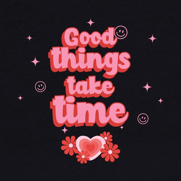 Good things take time by h-designz